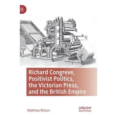 (英文圖書) "Richard Congreve Positivist Politics the Victorian Press and the British Empire". 精裝版, Palgrave MacMillan, 英文