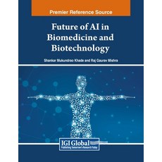(英文圖書) Future of AI in Biomedicine and Biotechnology 平裝版, IGI Global, 英文