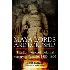 (英文書籍) Maya Lords and Lordship： The Formation of Colonial Society in Yucatán 1350-1600 平裝版, University of Oklahoma Press, 英文