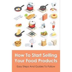 (英文圖書) How To Start Selling Your Food Products: Easy Steps And Guides To Follow: Marketing Food Prod... 平裝版, Independently Published, 英文