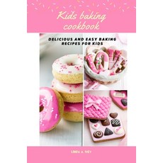 (英文圖書) Kid's baking cookbook: Delicious and easy baking recipes for kids 平裝版, Independently Published, 英文