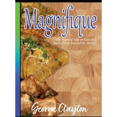 (英文圖書) Magnifique: An Inspired Take on Eats and Sweets from Around the World 精裝版, George Clayton, 英文