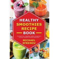 (英文圖書) Healthy Smoothies recipe book: The Super fruits Vegetables Healthy Indulgences & Everyday I... 平裝版, Michael Efremov, 英文