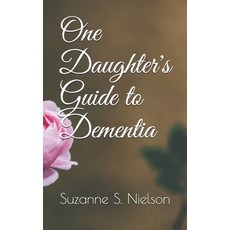 One Daughter's Guide to Dementia 平裝版, Independently Published, 英文