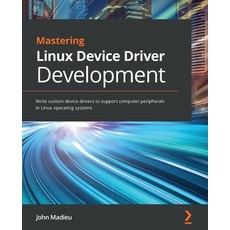 (英文圖書) Mastering Linux Device Driver Development: Write custom device drivers to support computer periphera... 平裝版, Packt Publishing, 英文