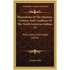 (英文圖書) Illustrations Of The Manners Customs And Condition Of The North American Indians V2: With Le... 精裝版, Kessinger Publishing, 英文