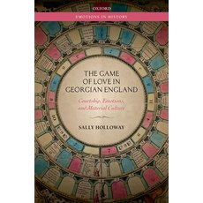 (英文圖書) Game of Love in Georgian England: Courtship Emotions and Material Culture 精裝版, Oxford University Press, USA, 英文