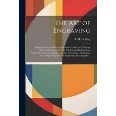 (英文圖書) The Art of Engraving: With the Various Modes of Operation Under the Following Different Divi... 平裝版, Legare Street Press, 英文