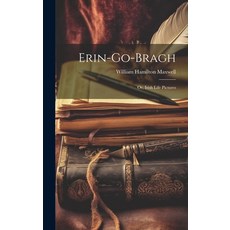(英文圖書) Erin-Go-Bragh: Or Irish Life Pictures 精裝版, Legare Street Press, 英文