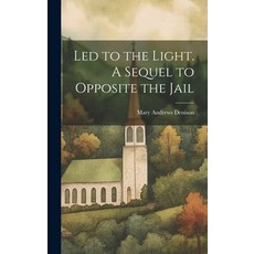 (英文圖書) Led to the Light. A Sequel to Opposite the Jail 精裝版, Legare Street Press, 英文