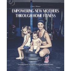 (英文圖書) Empowering New Mothers Through Home Fitness: Discovering Effective Strategies f... 平裝版, Independently Published, 英文