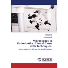 Microscopes in Endodontics. Clinical Cases with Techniques. 平裝版, LAP Lambert Academic Publishing, 英文