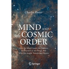 Mind and the Cosmic Order: How the Mind Creates the Features & Structure of All Things and Why This... 平裝版, Springer, 英文
