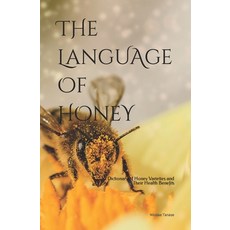 The Language of Honey: A Dictionary of Honey Varieties and Their Health Benefits 平裝版, Independently Published, 英語