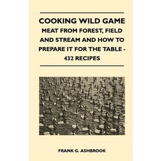 (英文圖書) Cooking Wild Game - Meat From Forest Field And Stream And How To Prepare It For The Table - ... 精裝版, Sturgis Press, 英文