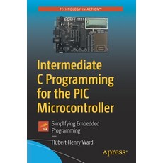 Intermediate C Programming for the PIC Microcontroller: Simplifying Embedded Programming 平裝版, Apress, 英文