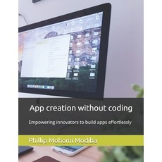 (英文圖書) App creation without coding: Empowering innovators to build apps effortlessly 平裝版, Independently Published, 英文