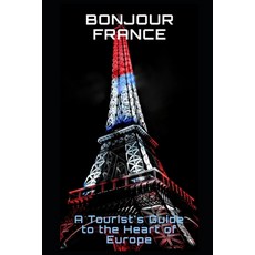 (英文圖書) Bonjour France: A Tourist's Guide to the Heart of Europe 平裝版, Independently Published, 英文