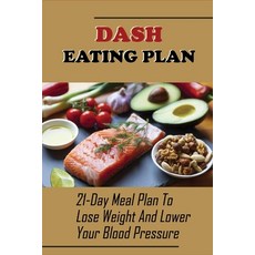 (英文圖書) Dash Eating Plan: 21-Day Meal Plan To Lose Weight And Lower Your Blood Pressure: The Everythi... 平裝版, Independently Published, 英文