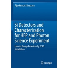Si Detectors and Characterization for HEP and Photon Science Experiment: How to Design Detectors by ... 平裝版, Springer, 英文