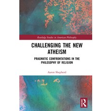 Challenging the New Atheism: Pragmatic Confrontations in the Philosophy of Religion 精裝版, Routledge, 英文