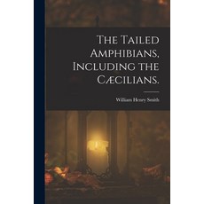 (英文書)The Tailed Amphibians Including the Cæcilians. 平裝版, Legare Street Press, 英文