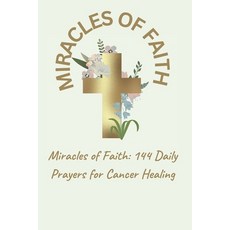 (英文圖書) Miracles of Faith: 144 Daily Prayers for Cancer Healing 平裝版, Independently Published, 英文