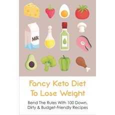 (英文圖書) Fancy Keto Diet To Lose Weight: Bend The Rules With 100 Down Dirty & Budget-Friendly Recipes... 平裝版, Independently Published, 英文