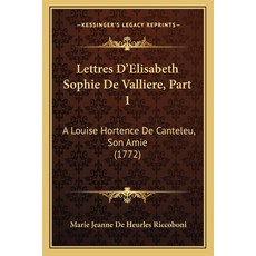 (英文圖書) Lettres D'Elisabeth Sophie De Valliere Part 1: A Louise Hortence De Canteleu Son Amie (1772) 平裝版, Kessinger Publishing, 英文