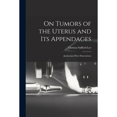 (英文圖書) On Tumors of the Uterus and Its Appendages: (Jacksonian Prize Dissertation) 平裝版, Legare Street Press, 英文