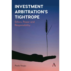 (外文書) Investment Arbitration's Tightrope: Ethics Power and Responsibility Hardcover, Anthem Press, English