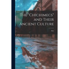 (英文圖書) The Chichimecs and Their Ancient Culture 平裝版, Legare Street Press, 英文