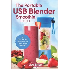 The Portable USB Blender Smoothie Book: 101 "On The Go" Smoothies for Your Travel Blender! 平裝版, Independently Published, 英文