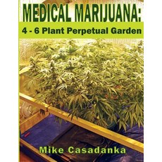 (英文圖書) Medical Marijuana: 4 - 6 Plant Perpetual Garden 平裝版, Createspace Independent Pub..., 英文