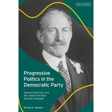Progressive Politics in the Democratic Party: Samuel Untermyer and the Jewish Anti-Nazi Boycott Camp... 精裝版, I. B. Tauris & Company, 英文