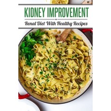 (英文圖書) Kidney Improvement: Renal Diet With Healthy Recipes: Renal Diet Cookbook 平裝版, Independently Published, 英文