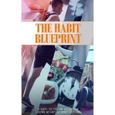 The Habit Blueprint: A Easy-to-follow Guide for Losing Weight without Dieting 平裝版, Independently Published, 英文