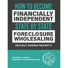 Foreclosure Wholesaling: How to Become Financially Independent State by State (Without Owning Property) 平裝版, Digital Publishing of Flori..., 英文