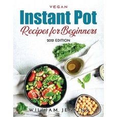 (英文圖書) Vegan Instant Pot Recipes for Beginners: 2021 Edition 平裝版, William Jenkins, 英文