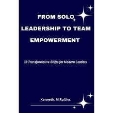 (英文圖書) From Solo Leadership to Team Empowerment: 10 Transformative Shifts for Modern L... 平裝版, Independently Published, 英文