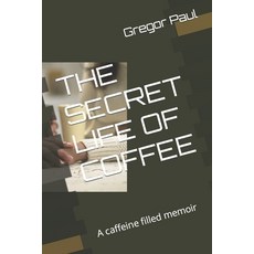 (英文圖書) The Secret Life of Coffee: A caffeine filled memoir 平裝版, Independently Published, 英文