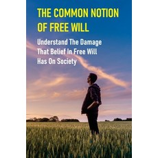 (英文圖書) The Common Notion Of Free Will: Understand The Damage That Belief In Free Will Has On Society... 平裝版, Independently Published, 英文