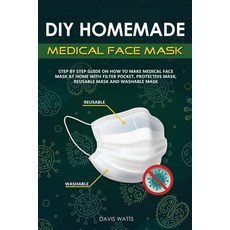 DIY Homemade Medical Face Mask: Step by step guide on how to make medical face mask at home with fil... 平裝版, Independently Published, 英文