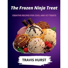 (英文圖書) The Frozen Ninja Treat: Creative Recipes for Cool and Icy Treats 平裝版, Independently Published, 英文