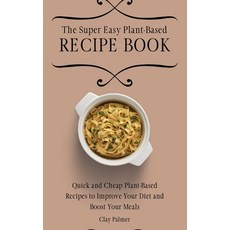 (英文圖書) The Super Easy Plant-Based Recipe Book: Quick and Cheap Plant-Based Recipes to Improve Your D... 精裝版, Clay Palmer, 英文