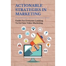 (英文圖書) Actionable Strategies In Marketing: Guide For Everyone Looking To Get Into Video Marketing: I... 平裝版, Independently Published, 英文