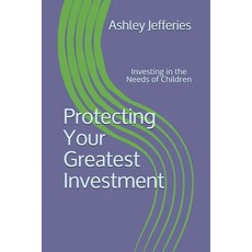 Protecting Your Greatest Investment: Investing in the Needs of Children 平裝版, Ashley S Jefferies, 英文