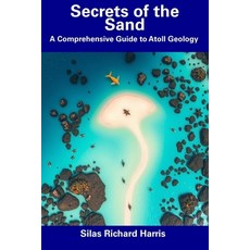 (英文圖書) Secrets of the Sand: A Comprehensive Guide to Atoll Geology 平裝版, Independently Published, 英文