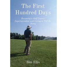 (英文圖書) The First Hundred Days: Becoming a Golf Course Superintendent and Living to Tell the Story 精裝版, Ben Ellis, 英文