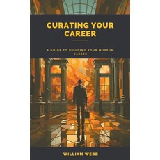 (英文圖書) Curating Your Career: A Guide to Building Your Museum Career 平裝版, SD, 英文